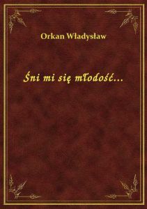 Śni mi się młodość...