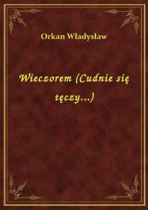 Wieczorem (Cudnie się tęczy...)