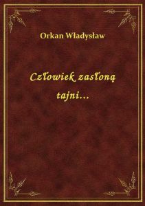 Człowiek zasłoną tajni...