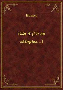Oda 5 (Co za chłopiec...)
