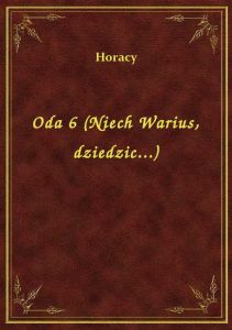 Oda 6 (Niech Warius, dziedzic...)