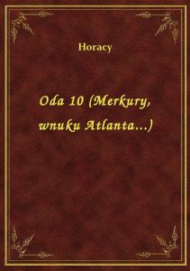 Oda 10 (Merkury, wnuku Atlanta...)