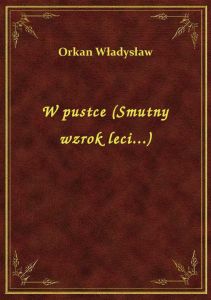 W pustce (Smutny wzrok leci...)