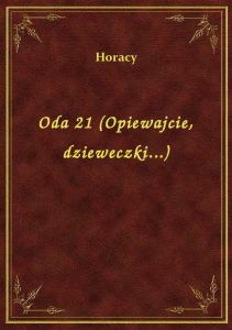 Oda 21 (Opiewajcie, dzieweczki...)