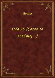 Oda 25 (Coraz to rzadziej...)