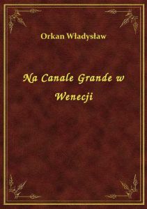 Na Canale Grande w Wenecji
