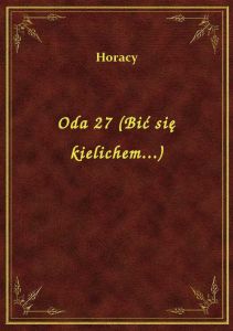 Oda 27 (Bić się kielichem...)