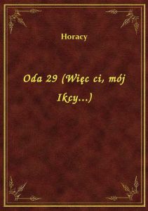 Oda 29 (Więc ci, mój Ikcy...)