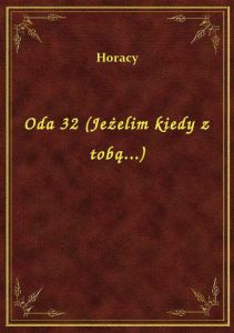 Oda 32 (Jeżelim kiedy z tobą...)
