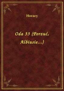 Oda 33 (Porzuć, Albiusie...)