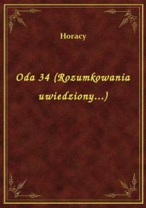 Oda 34 (Rozumkowania uwiedziony...)