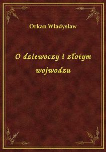 O dziewoczy i złotym wojwodzu