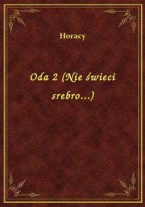 Oda 2 (Nie świeci srebro...)