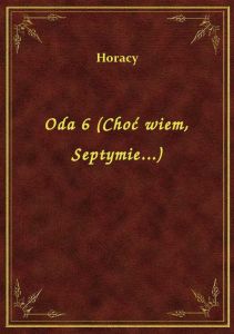 Oda 6 (Choć wiem, Septymie...)