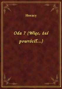 Oda 7 (Więc, żeś powrócił...)
