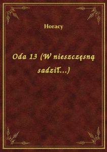 Oda 13 (W nieszczęsną sadził...)
