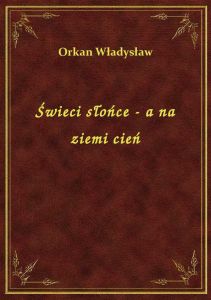 Świeci słońce - a na ziemi cień