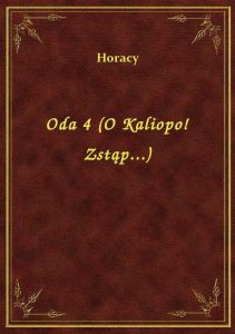 Oda 4 (O Kaliopo! Zstąp...)