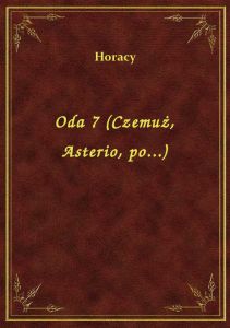 Oda 7 (Czemuż, Asterio, po...)