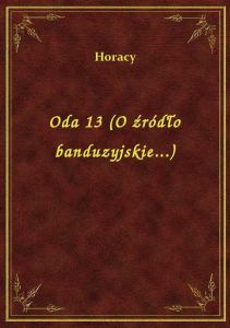 Oda 13 (O źródło banduzyjskie...)