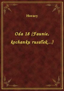 Oda 18 (Faunie, kochanku rusałek...)