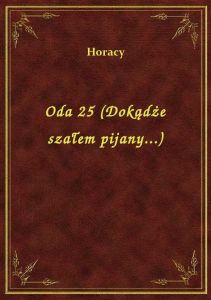Oda 25 (Dokądże szałem pijany...)