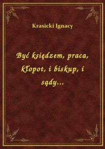 Być księdzem, praca, kłopot, i biskup, i sądy...