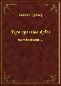 Tego opactwa byłeś nominatem...