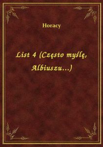 List 4 (Często myślę, Albiuszu...)