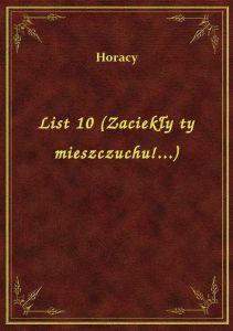 List 10 (Zaciekły ty mieszczuchu!...)