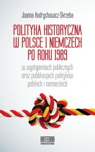 Polityka historyczna w Polsce i Niemczech po roku 1989 w wystąpieniach publicznych oraz publikacjach