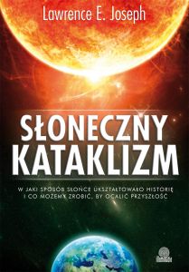 Słoneczny kataklizm. W jaki sposób Słońce ukształtowało historię i co możemy zrobić, by ocalić przys