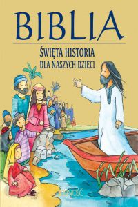 Biblia. Święta historia dla naszych dzieci