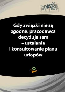 Gdy związki zawodowe nie są zgodne, pracodawca decyduje sam
