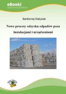 Nowe procesy odzysku odpadów poza instalacjami i urządzeniami