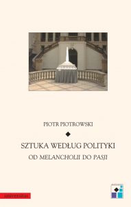 Sztuka według polityki. Od Melancholii do Pasji