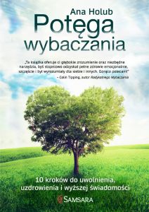 Potęga wybaczania. 10 kroków do uwolnienia, uzdrowienia i wyższej świadomości