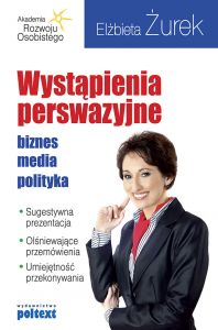 Wystąpienia perswazyjne. Biznes, media, polityka