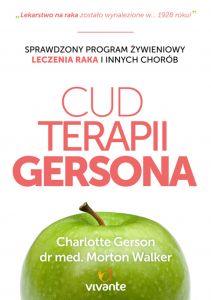 Cud Terapii Gersona. Sprawdzony program żywieniowy leczenia raka i innych chorób