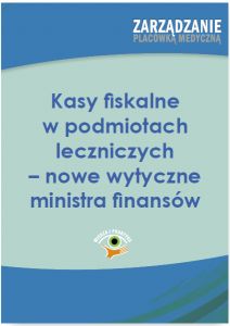 Kasy fiskalne w podmiotach leczniczych - nowe wytyczne ministra finansów