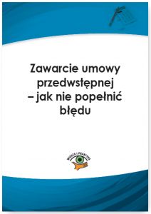 Zawarcie umowy przedwstępnej - jak nie popełnić błędu