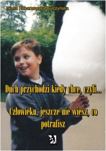 Duch przychodzi, kiedy chce, czyli...  Człowieku, jeszcze nie wiesz, co potrafisz