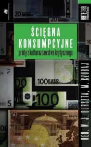 Ścięgna konsumpcyjne. Próby z kulturoznawstwa krytycznego