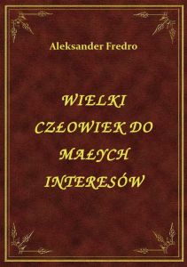 Wielki Człowiek Do Małych Interesów