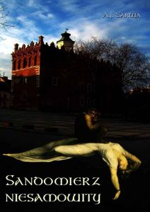 Sandomierz niesamowity. Zjawy, duchy, upiory, a takoż i zdarzenia straszne, nadzwyczajne oraz znaki