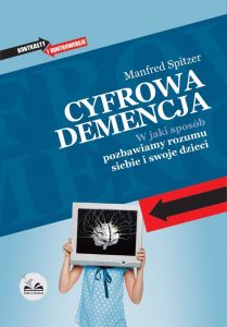 Cyfrowa demencja. W jaki sposób pozbawiamy rozumu siebie i swoje dzieci