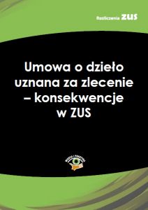 Umowa o dzieło uznana za zlecenie - konsekwencje w ZUS