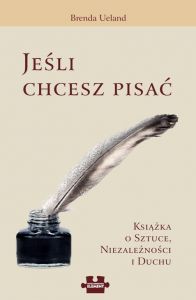 Jeśli chcesz pisać. Książka o Sztuce, Niezależności i Duchu