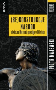 (Re)konstrukcje narodu. Odwieczna Macedonia powstaje w XXI wieku