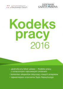 Kodeks pracy 2016 z komentarzem. Uwzględnia zmiany przepisów od 2016 roku